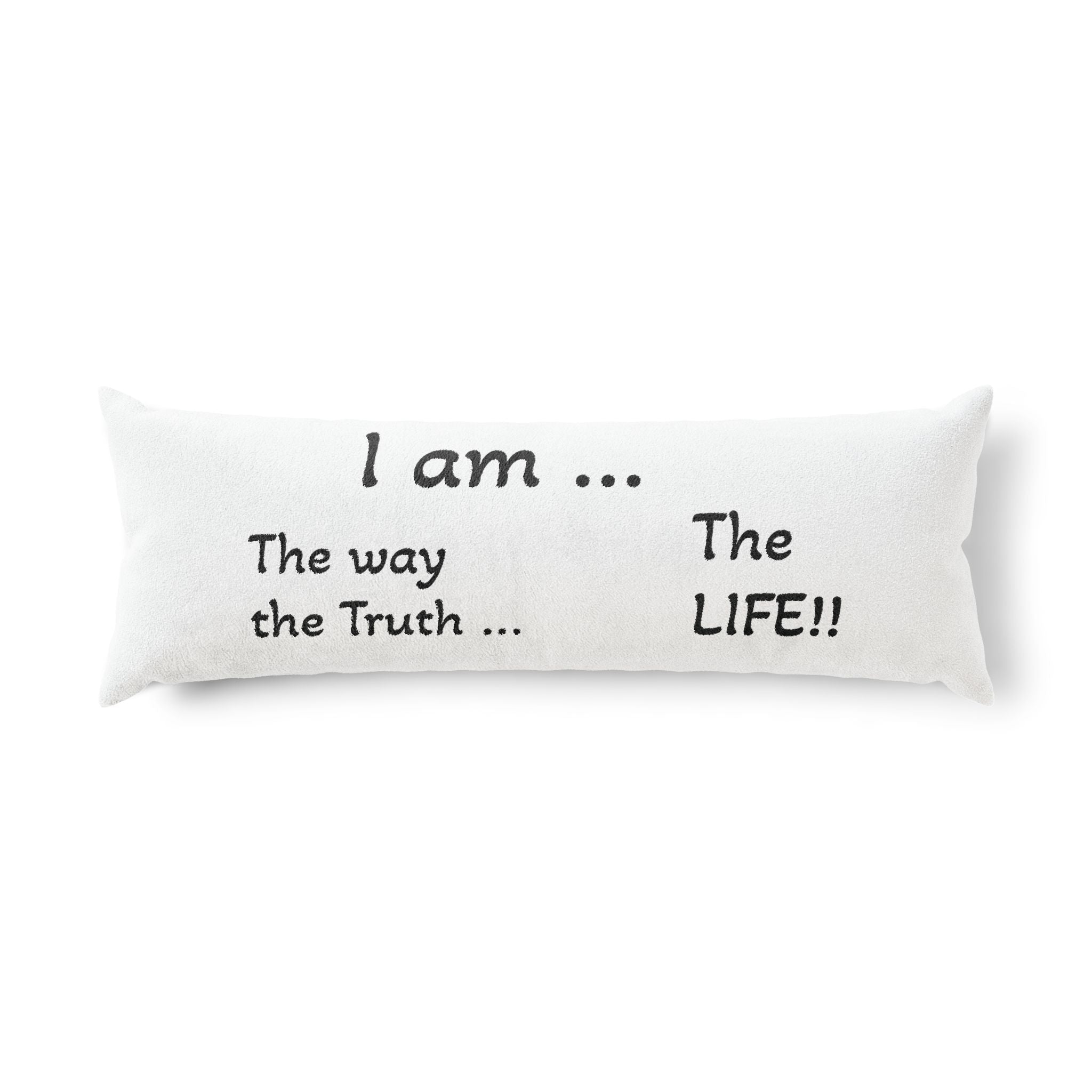Jesus Is King!! Body Pillow — Inspirational Christian Scripture Body Pillow ("I am the way the truth the life")