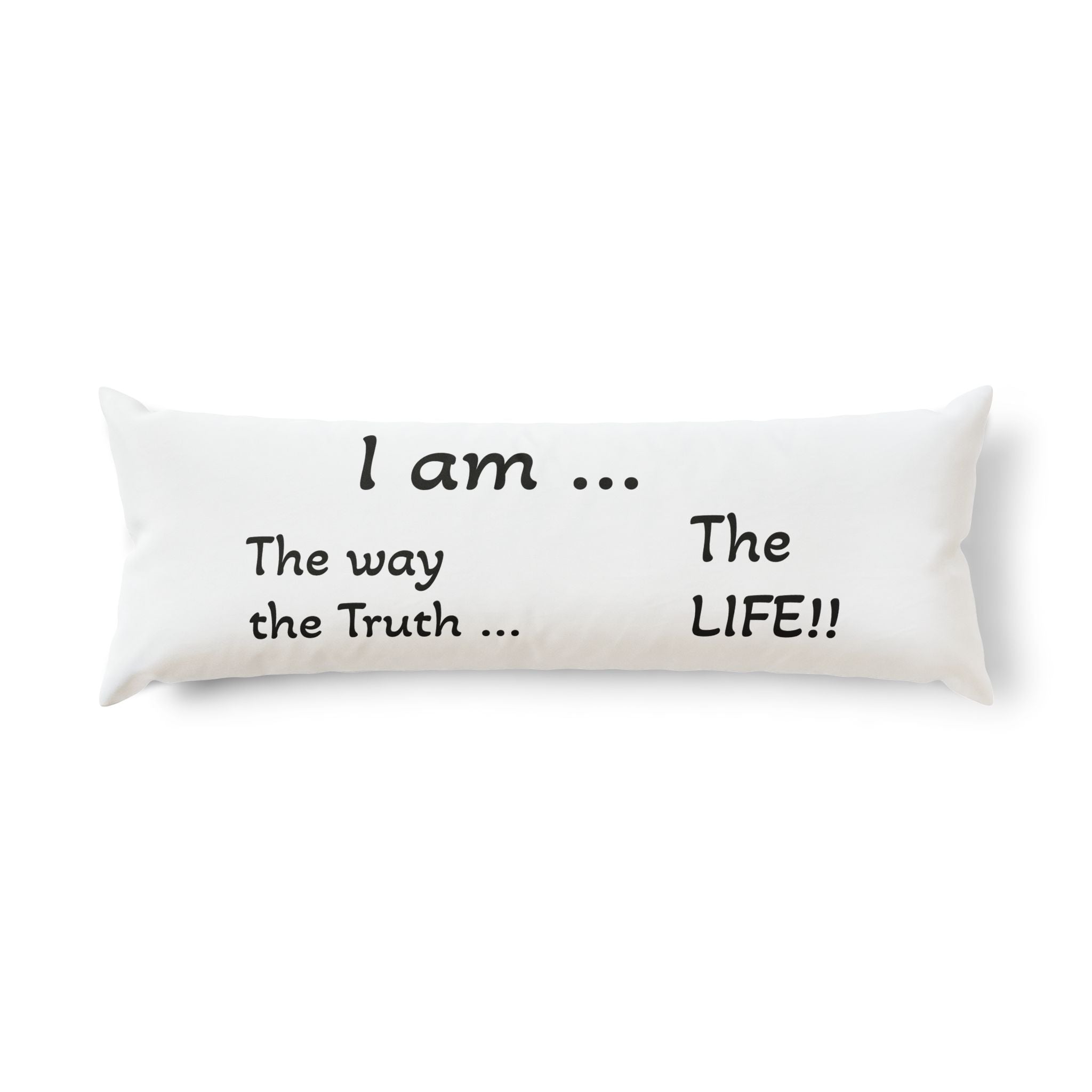 Jesus Is King!! Body Pillow — Inspirational Christian Scripture Body Pillow ("I am the way the truth the life")